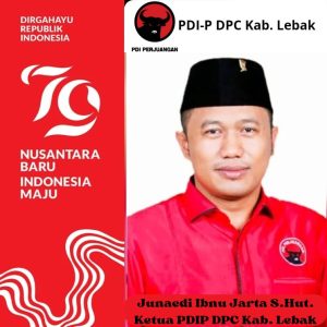 Junaedi Ibnu Jarta Ketua PDIP DPC Lebak : Dirgahayu Kemerdekaan RI ke-79